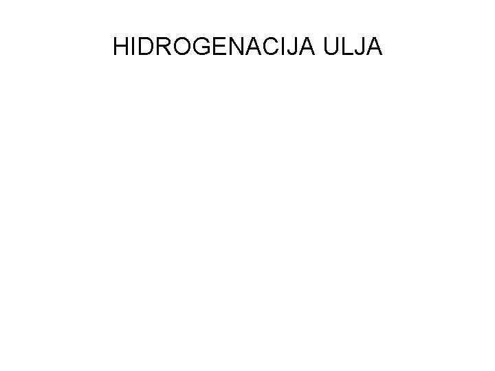 HIDROGENACIJA ULJA 