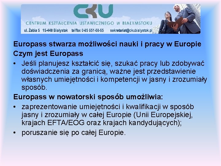 Europass stwarza możliwości nauki i pracy w Europie Czym jest Europass • Jeśli planujesz