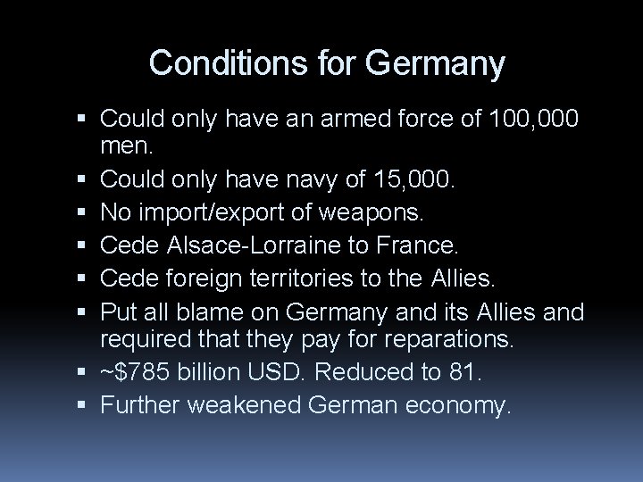 Conditions for Germany Could only have an armed force of 100, 000 men. Could
