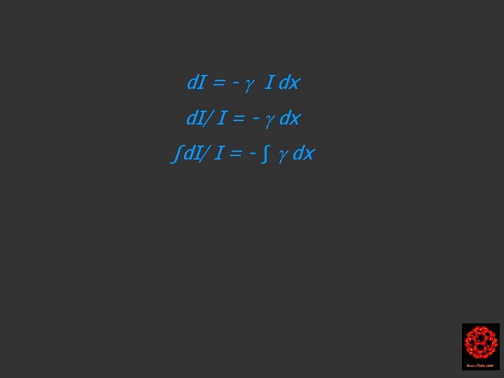 d. I = - I dx d. I/ I = - dx ∫d. I/ d. I = - I dx d. I/ I = - dx ∫d. I/