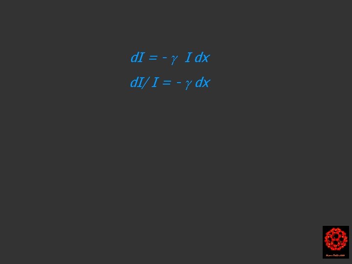 d. I = - I dx d. I/ I = - dx Harry Kroto d. I = - I dx d. I/ I = - dx Harry Kroto