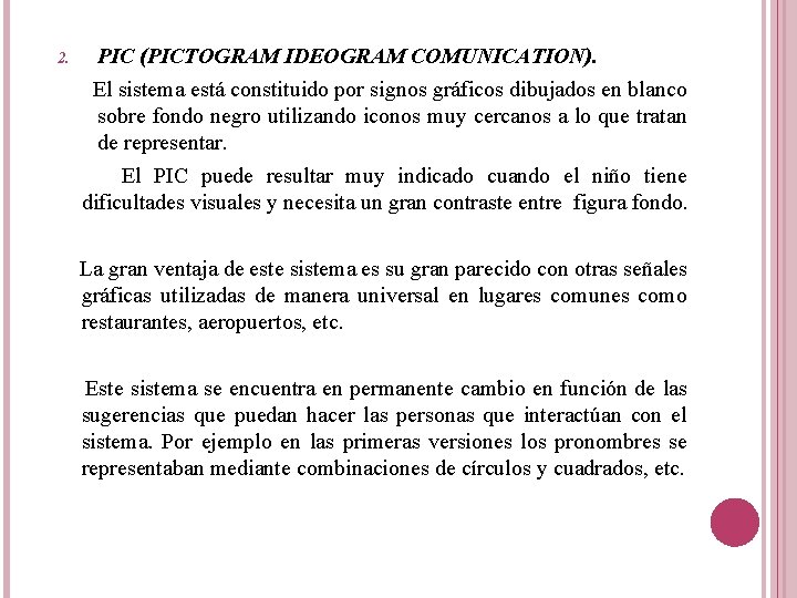 PIC (PICTOGRAM IDEOGRAM COMUNICATION). El sistema está constituido por signos gráficos dibujados en blanco