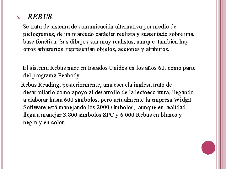 5. REBUS Se trata de sistema de comunicación alternativa por medio de pictogramas, de