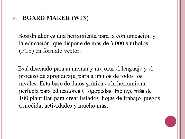 6. BOARD MAKER (WIN) Boardmaker es una herramienta para la comunicación y la educación,