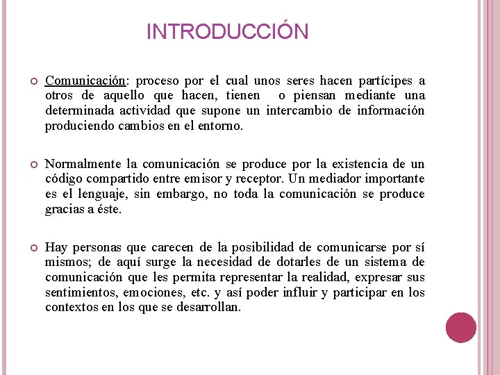 INTRODUCCIÓN Comunicación: proceso por el cual unos seres hacen partícipes a otros de aquello