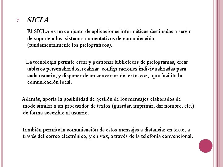 7. SICLA El SICLA es un conjunto de aplicaciones informáticas destinadas a servir de