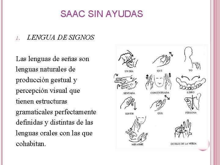 SAAC SIN AYUDAS 1. LENGUA DE SIGNOS Las lenguas de señas son lenguas naturales