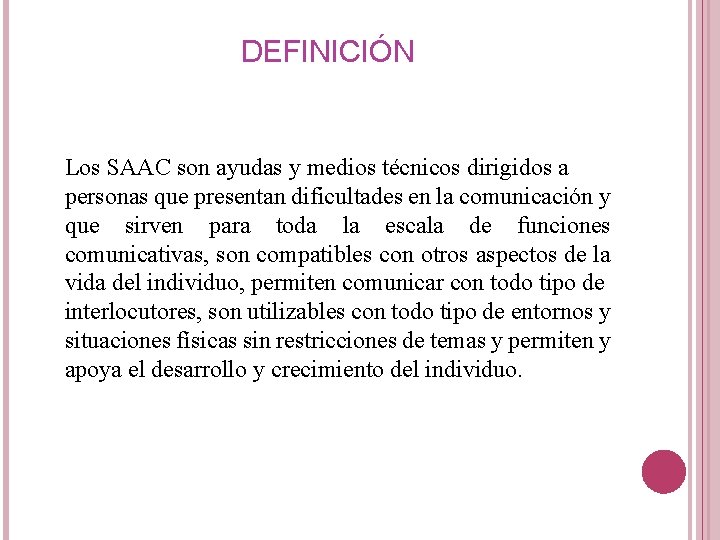 DEFINICIÓN Los SAAC son ayudas y medios técnicos dirigidos a personas que presentan dificultades