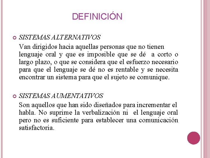 DEFINICIÓN SISTEMAS ALTERNATIVOS Van dirigidos hacia aquellas personas que no tienen lenguaje oral y