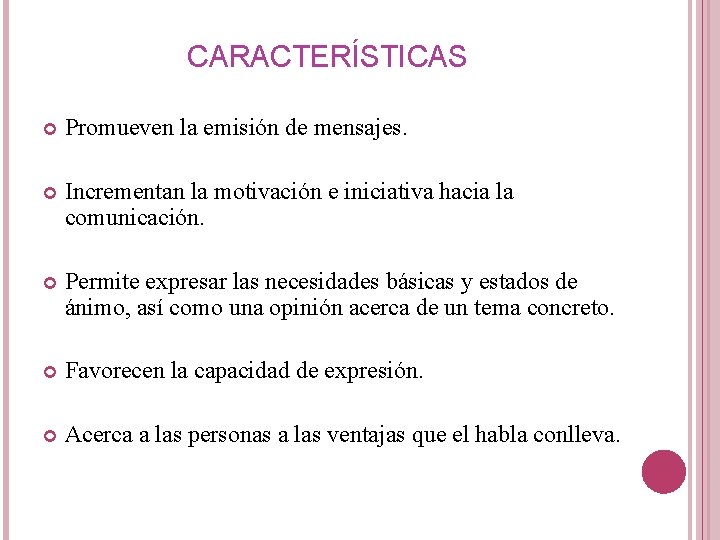 CARACTERÍSTICAS Promueven la emisión de mensajes. Incrementan la motivación e iniciativa hacia la comunicación.