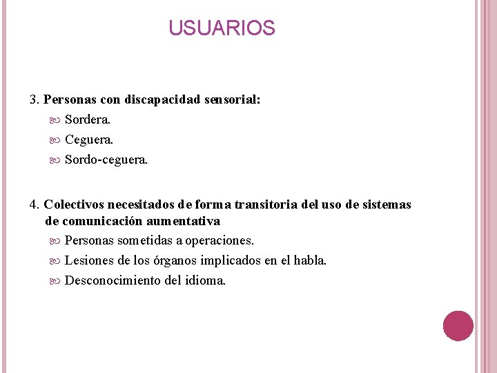 USUARIOS 3. Personas con discapacidad sensorial: Sordera. Ceguera. Sordo-ceguera. 4. Colectivos necesitados de forma