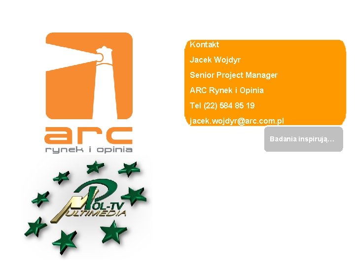 Kontakt Jacek Wojdyr Senior Project Manager ARC Rynek i Opinia Tel (22) 584 85