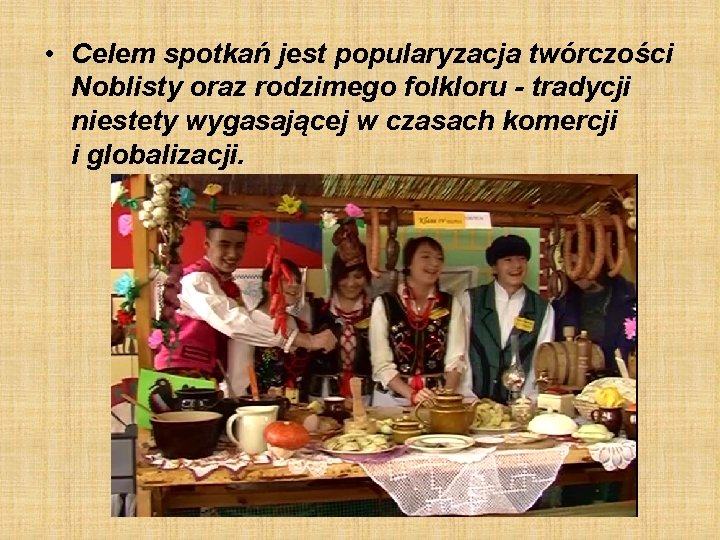  • Celem spotkań jest popularyzacja twórczości Noblisty oraz rodzimego folkloru - tradycji niestety