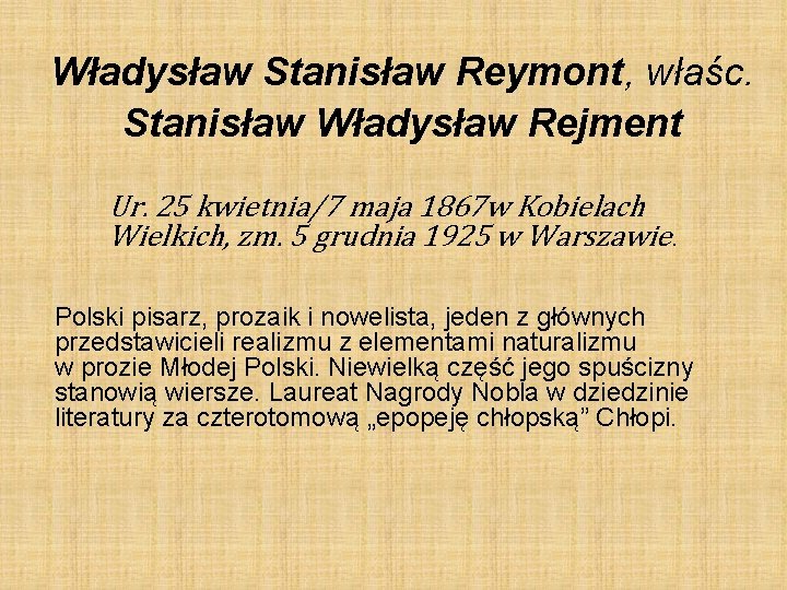 Władysław Stanisław Reymont, właśc. Stanisław Władysław Rejment Ur. 25 kwietnia/7 maja 1867 w Kobielach