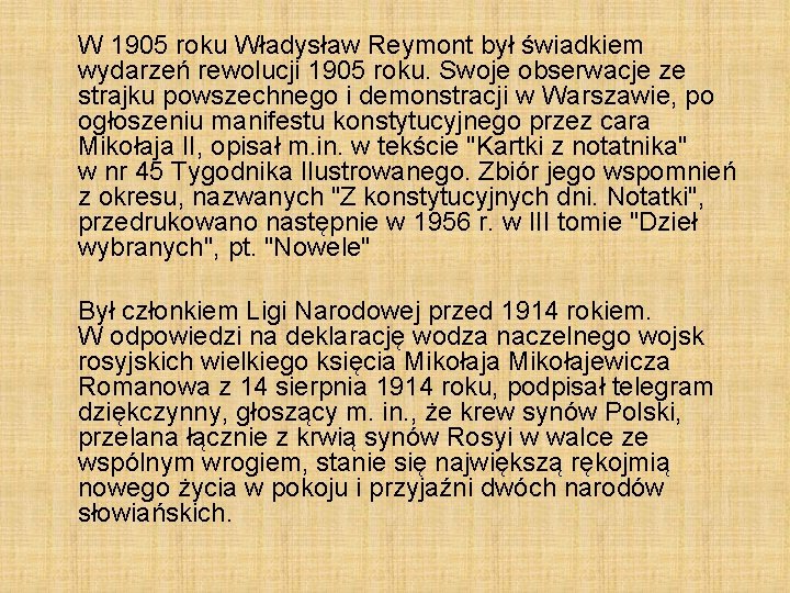 W 1905 roku Władysław Reymont był świadkiem wydarzeń rewolucji 1905 roku. Swoje obserwacje ze