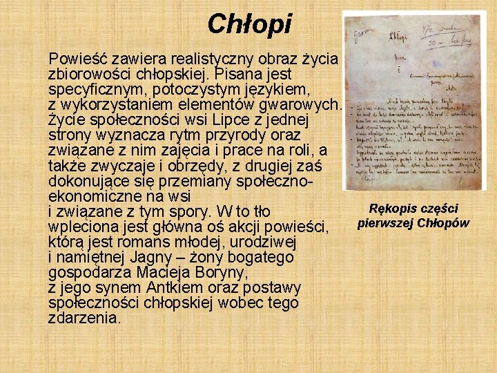 Chłopi Powieść zawiera realistyczny obraz życia zbiorowości chłopskiej. Pisana jest specyficznym, potoczystym językiem, z