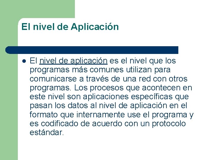 El nivel de Aplicación l El nivel de aplicación es el nivel que los