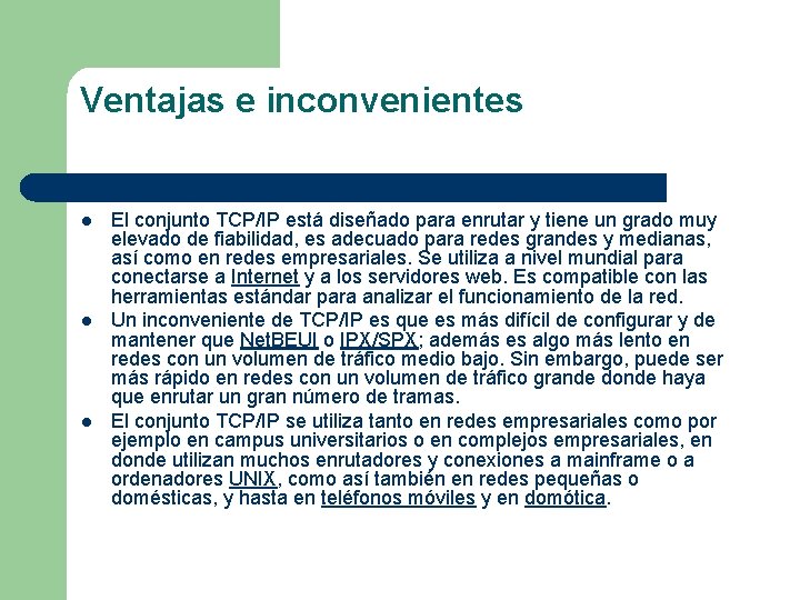 Ventajas e inconvenientes l l l El conjunto TCP/IP está diseñado para enrutar y