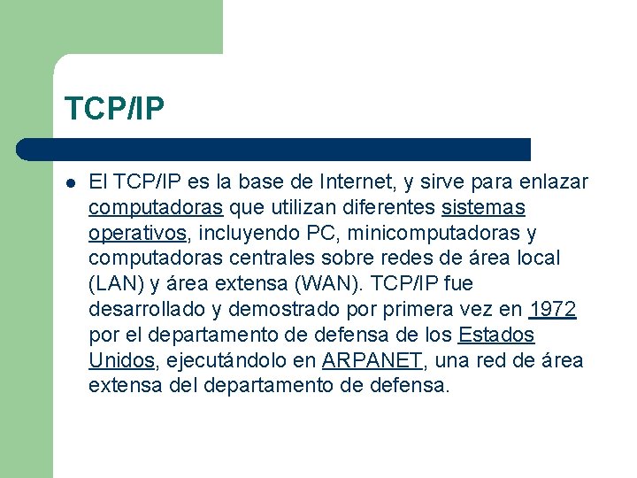 TCP/IP l El TCP/IP es la base de Internet, y sirve para enlazar computadoras