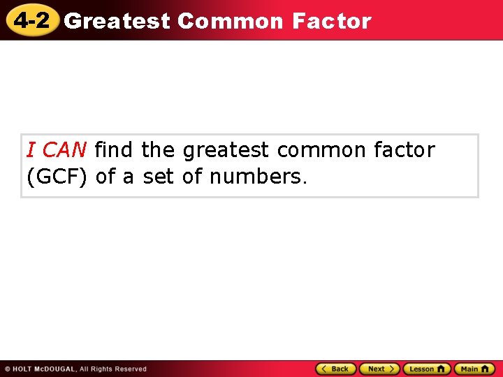 4 -2 Greatest Common Factor I CAN find the greatest common factor (GCF) of