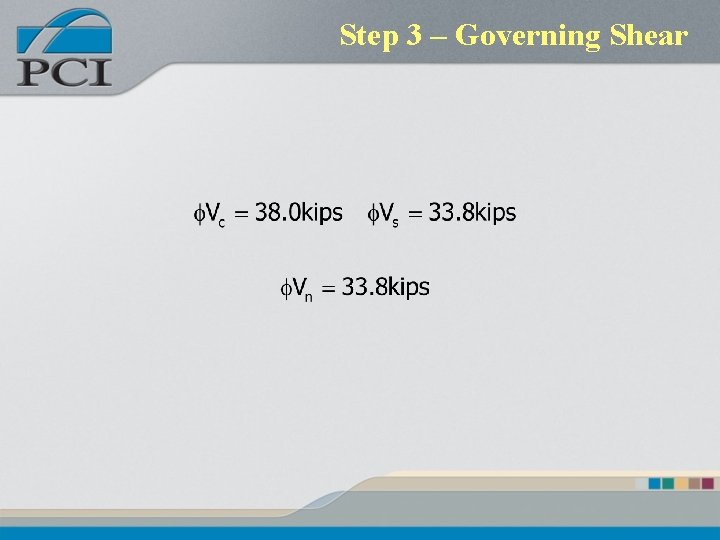 Step 3 – Governing Shear Step 3 – Governing Shear