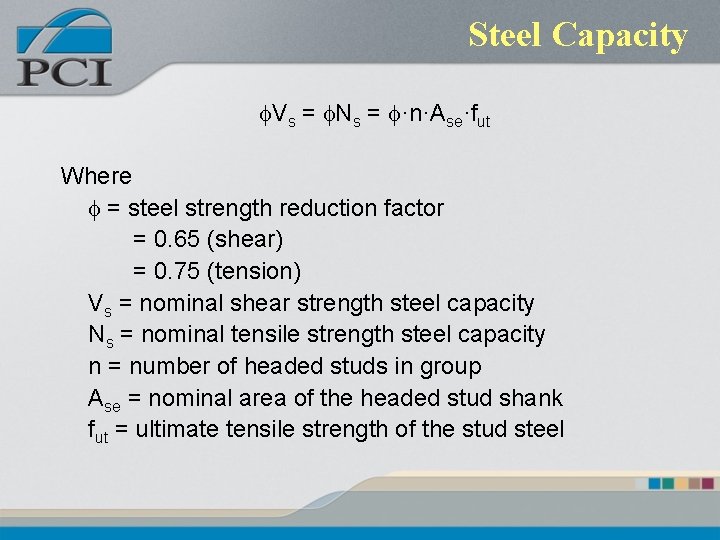 Steel Capacity f. Vs = f. Ns = f·n·Ase·fut Where f = steel strength Steel Capacity f. Vs = f. Ns = f·n·Ase·fut Where f = steel strength