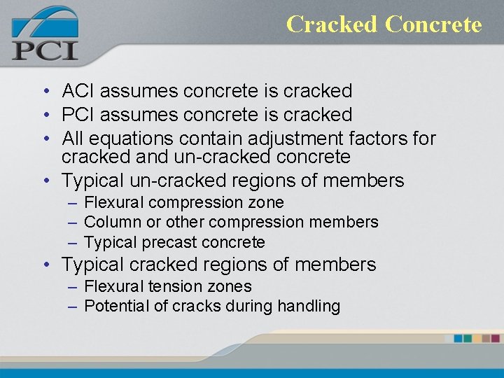 Cracked Concrete • ACI assumes concrete is cracked • PCI assumes concrete is cracked Cracked Concrete • ACI assumes concrete is cracked • PCI assumes concrete is cracked