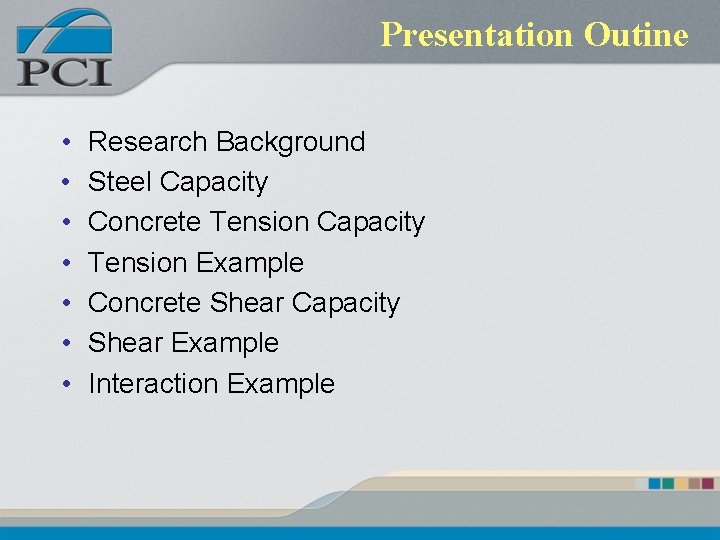 Presentation Outine • • Research Background Steel Capacity Concrete Tension Capacity Tension Example Concrete Presentation Outine • • Research Background Steel Capacity Concrete Tension Capacity Tension Example Concrete