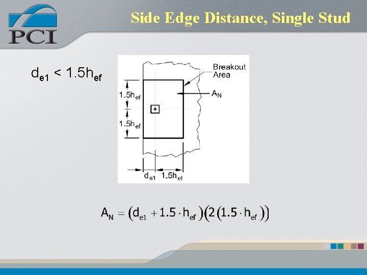 Side Edge Distance, Single Stud de 1 < 1. 5 hef Side Edge Distance, Single Stud de 1 < 1. 5 hef