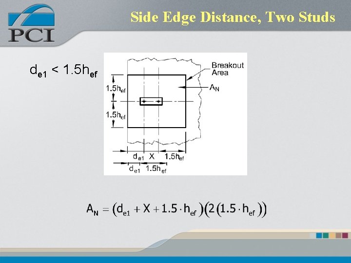 Side Edge Distance, Two Studs de 1 < 1. 5 hef Side Edge Distance, Two Studs de 1 < 1. 5 hef