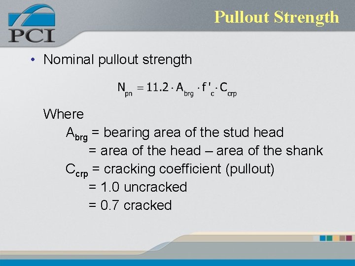 Pullout Strength • Nominal pullout strength Where Abrg = bearing area of the stud Pullout Strength • Nominal pullout strength Where Abrg = bearing area of the stud