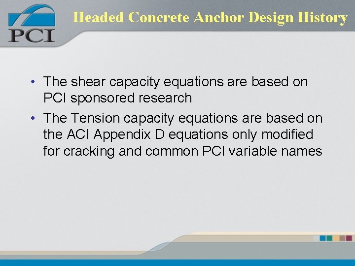 Headed Concrete Anchor Design History • The shear capacity equations are based on PCI Headed Concrete Anchor Design History • The shear capacity equations are based on PCI