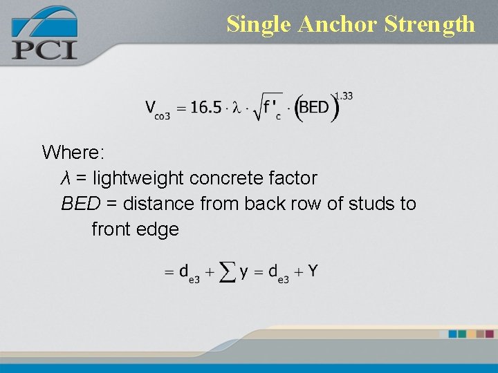 Single Anchor Strength Where: λ = lightweight concrete factor BED = distance from back Single Anchor Strength Where: λ = lightweight concrete factor BED = distance from back