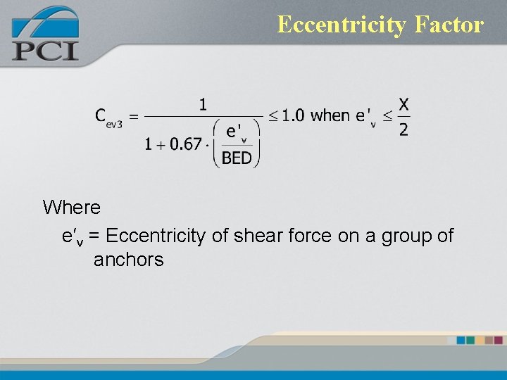 Eccentricity Factor Where e′v = Eccentricity of shear force on a group of anchors Eccentricity Factor Where e′v = Eccentricity of shear force on a group of anchors