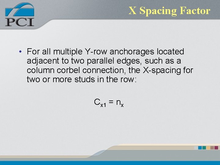 X Spacing Factor • For all multiple Y-row anchorages located adjacent to two parallel X Spacing Factor • For all multiple Y-row anchorages located adjacent to two parallel
