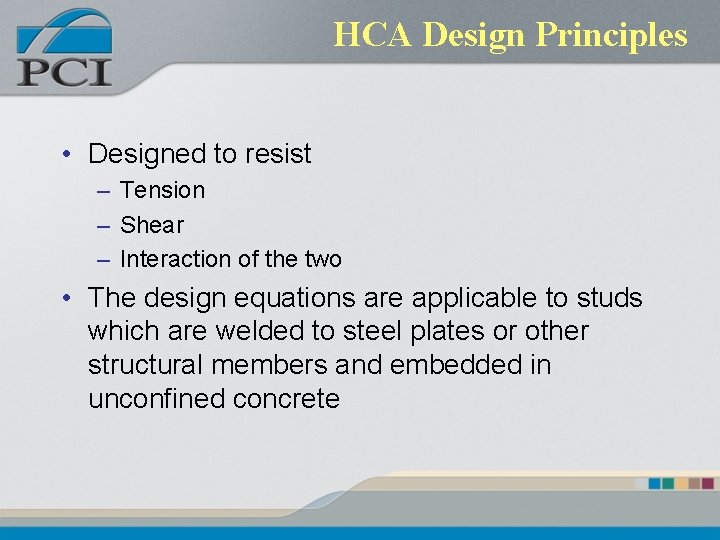 HCA Design Principles • Designed to resist – Tension – Shear – Interaction of HCA Design Principles • Designed to resist – Tension – Shear – Interaction of