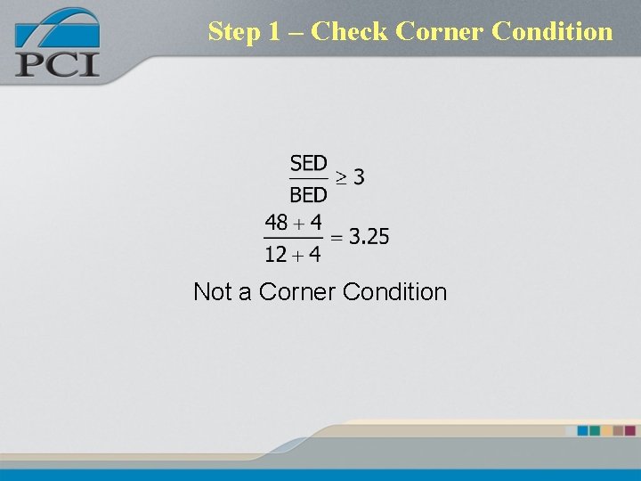 Step 1 – Check Corner Condition Not a Corner Condition Step 1 – Check Corner Condition Not a Corner Condition