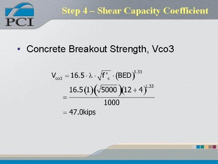 Step 4 – Shear Capacity Coefficient • Concrete Breakout Strength, Vco 3 Step 4 – Shear Capacity Coefficient • Concrete Breakout Strength, Vco 3