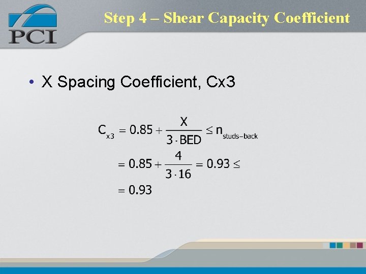 Step 4 – Shear Capacity Coefficient • X Spacing Coefficient, Cx 3 Step 4 – Shear Capacity Coefficient • X Spacing Coefficient, Cx 3