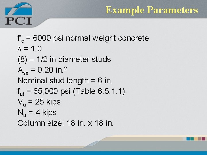 Example Parameters f′c = 6000 psi normal weight concrete λ = 1. 0 (8) Example Parameters f′c = 6000 psi normal weight concrete λ = 1. 0 (8)
