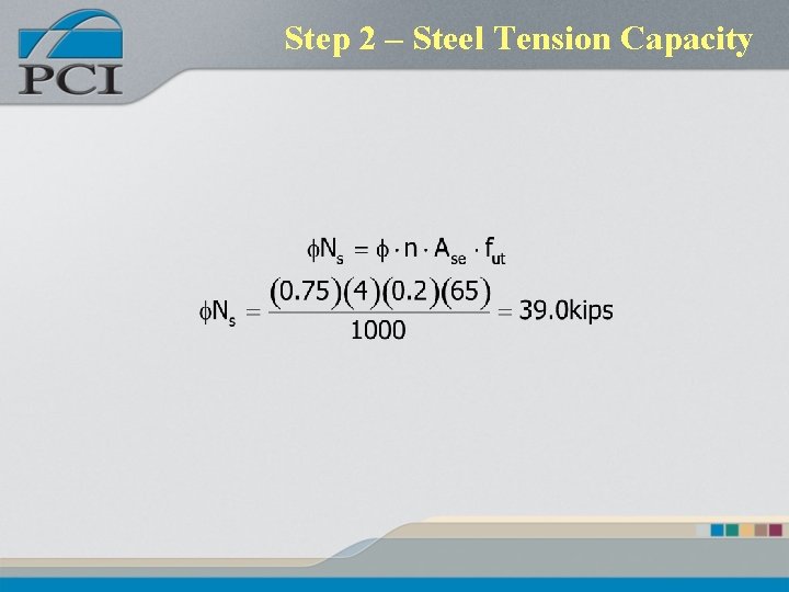 Step 2 – Steel Tension Capacity Step 2 – Steel Tension Capacity