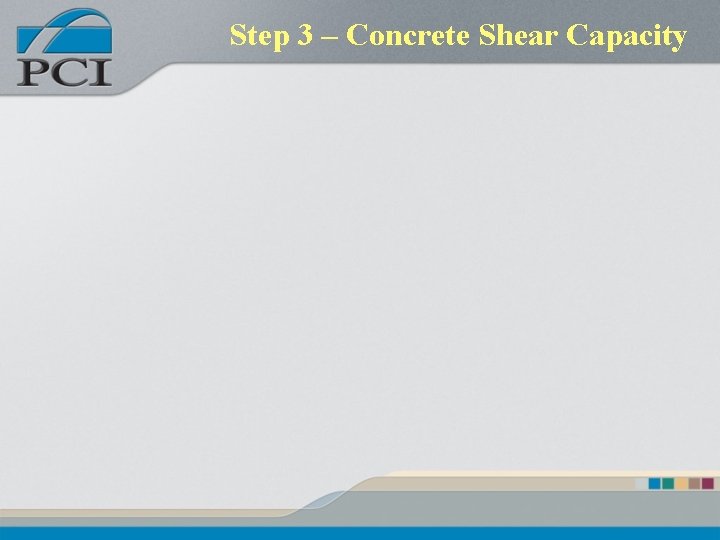 Step 3 – Concrete Shear Capacity Step 3 – Concrete Shear Capacity