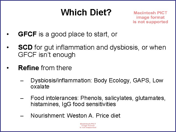 Which Diet? • GFCF is a good place to start, or • SCD for