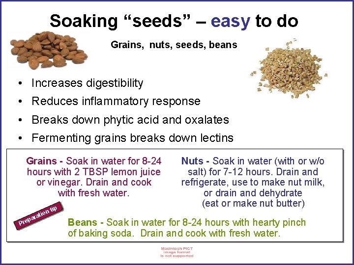 Soaking “seeds” – easy to do Grains, nuts, seeds, beans • Increases digestibility •