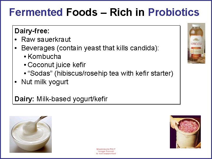 Fermented Foods – Rich in Probiotics Dairy-free: • Raw sauerkraut • Beverages (contain yeast