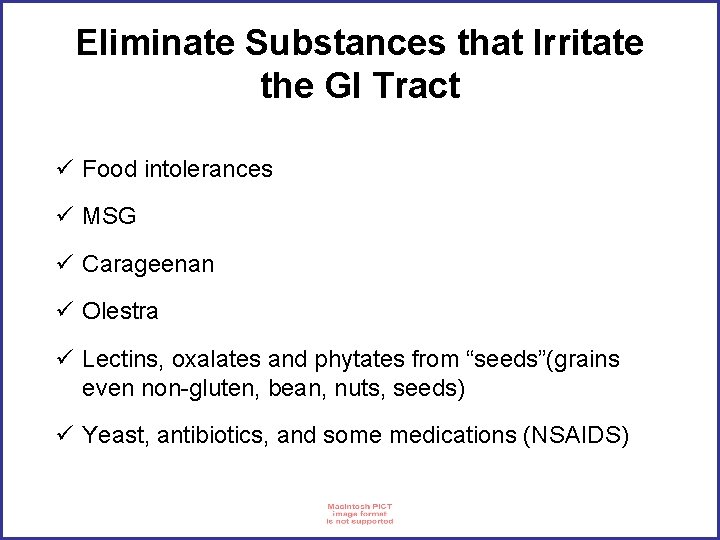 Eliminate Substances that Irritate the GI Tract ü Food intolerances ü MSG ü Carageenan