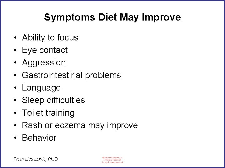 Symptoms Diet May Improve • • • Ability to focus Eye contact Aggression Gastrointestinal