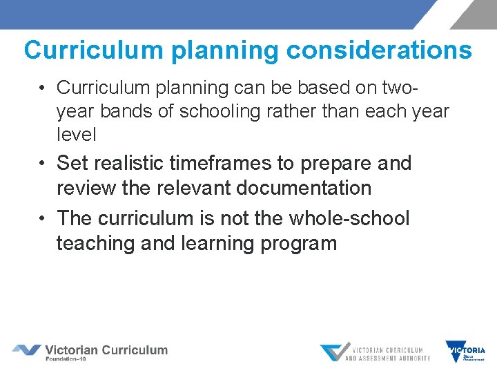Curriculum planning considerations • Curriculum planning can be based on twoyear bands of schooling