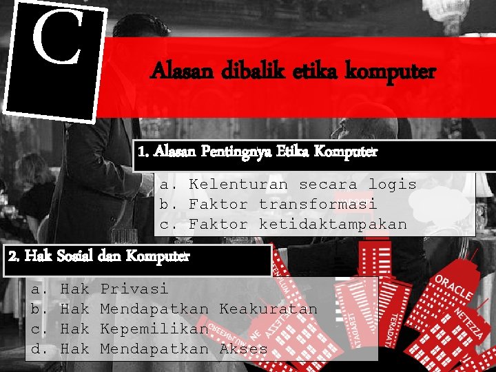 C Alasan dibalik etika komputer 1. Alasan Pentingnya Etika Komputer a. Kelenturan secara logis