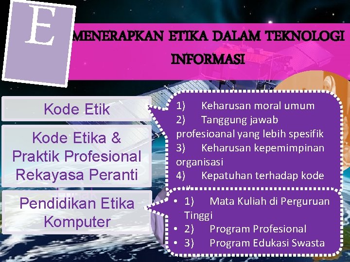 E MENERAPKAN ETIKA DALAM TEKNOLOGI INFORMASI Kode Etika & Praktik Profesional Rekayasa Peranti Lunak